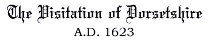 The visitations of Dorsetshire 1623